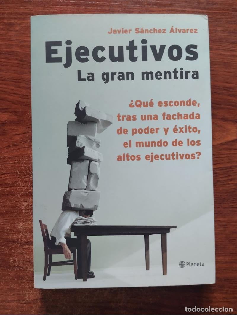 Libros: Ejecutivos. La gran mentira - Javier S&aacute;nchez &Aacute;lvarez - Foto 1