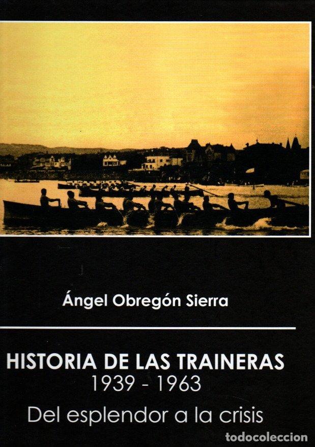 Libri di seconda mano: Historia de las traineras 1939-1963. Del esplendor a la crisis - Obreg&oacute;n Sierra, Angel