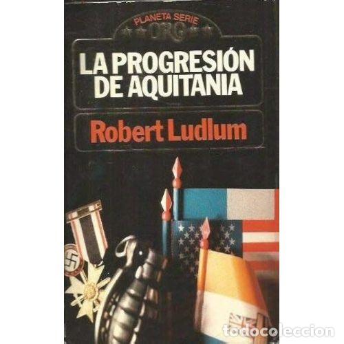 Libros: La Progresi&oacute;n de Aquitania II - Robert Ludlum - Editorial Planeta - Foto 1