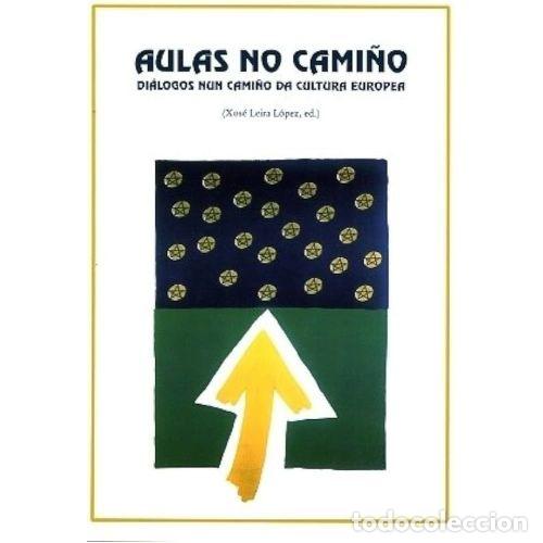 Libri di seconda mano: AULAS NO CAMI&Ntilde;O. DI&Aacute;LOGOS NUN CAMI&Ntilde;O DA CULTURA EUROPEA - XOE LEIRA LOPEZ - Sin Especificar