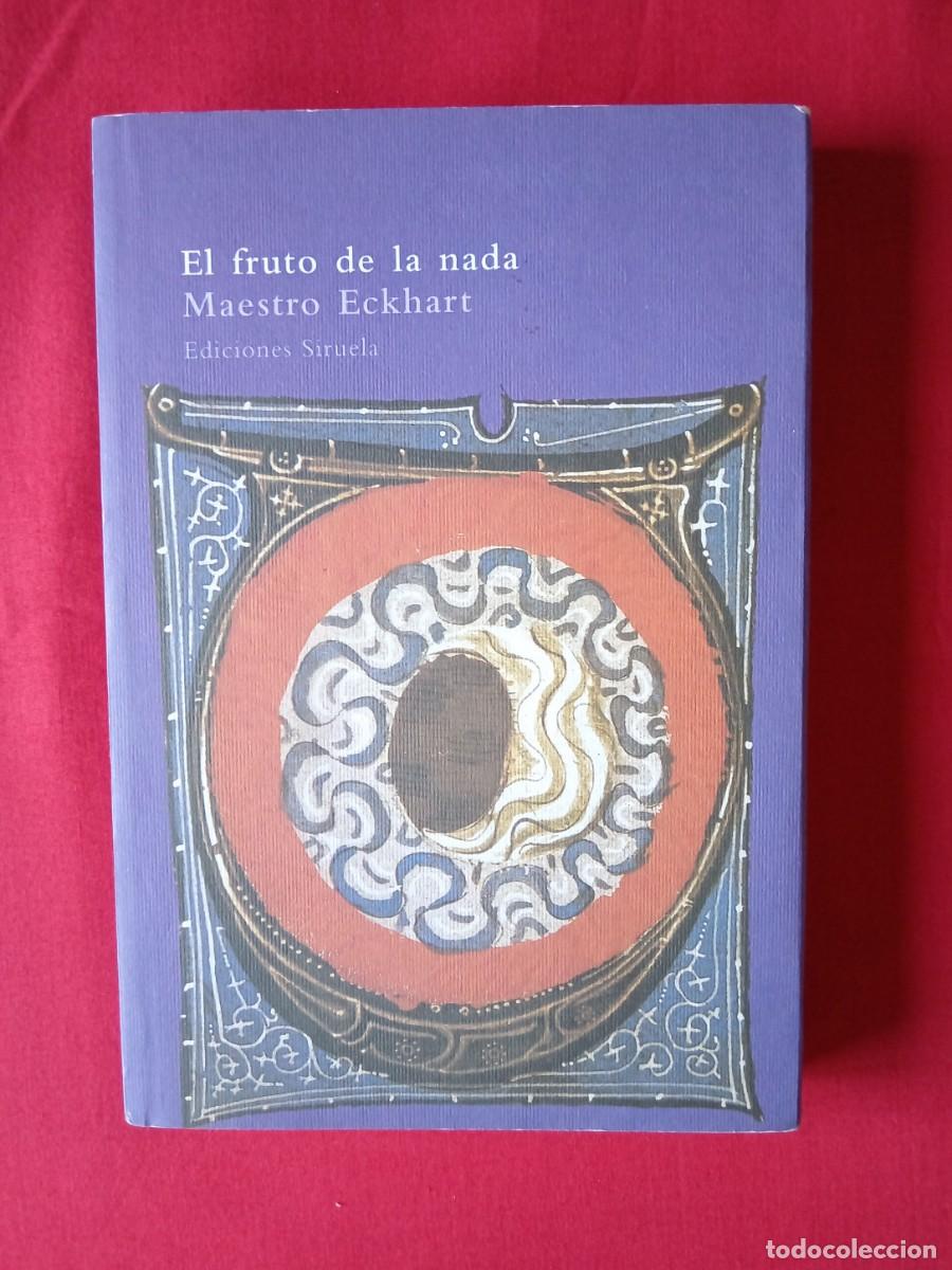 Libros: EL FRUTO DE LA NADA Y OTROS ESCRITOS. MAESTRO ECKHART. EDICIONES SIRUELA 2003 4 EDIC - Foto 1