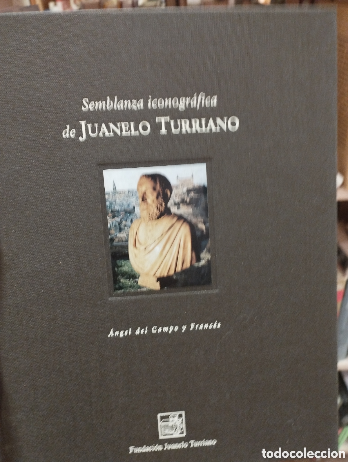 Libros: SEMBLANZA ICONOGRAFICA DE JUANELO TURRIANO - CAMPO Y FRANCES, Angel del.