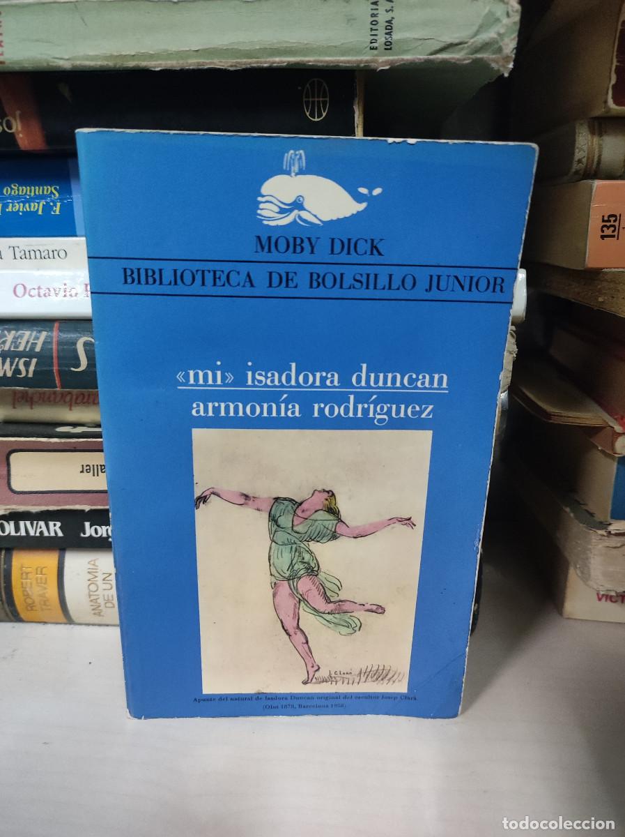Libros: MI ISADORA DUNCAN ARMONIA RODRIGUEZ MOBY DICK - Foto 1