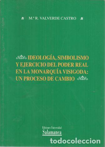 Libros: IDEOLOGIA, SIMBOLISMO Y EJERCICIO DEL PODER REAL EN LA MONARQU&Iacute;A VISIGODA:UN PROCESO DE CAMBIO - VAL - Foto 1