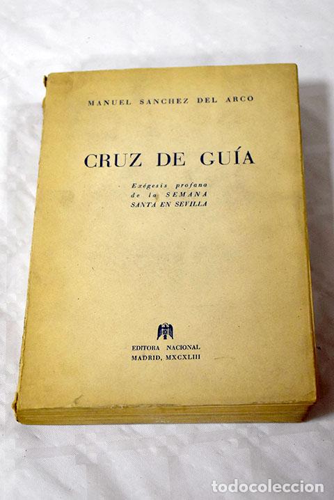 Libros: Cruz de gu&iacute;a: ex&eacute;gesis profana de la Semana Santa en Sevilla.- S&aacute;nchez del Arco, Manuel