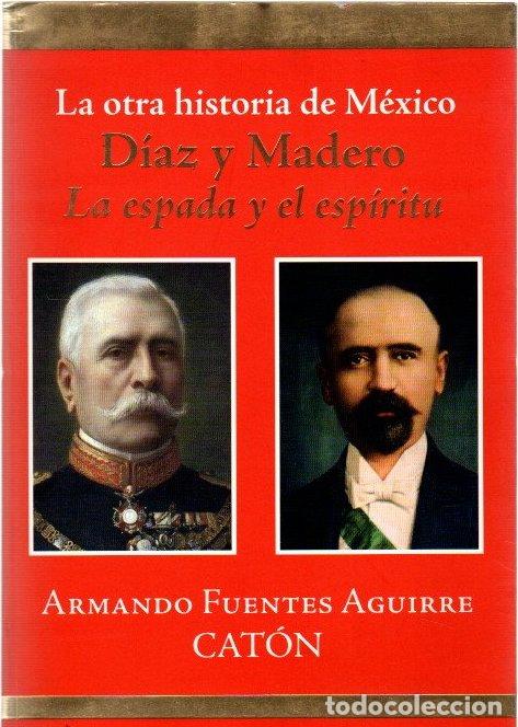 Libros: La otra historia de M&eacute;xico. D&iacute;az y Madero. La espada y el esp&iacute;ritu - Fuentes Aguirre, Armando