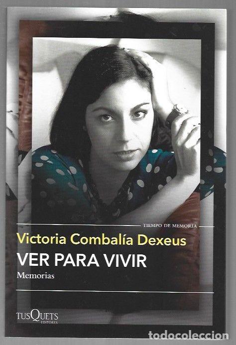 Libros: VER PARA VIVIR. MEMORIAS - COMBALIA DEXEUS, VICTORIA - Foto 1