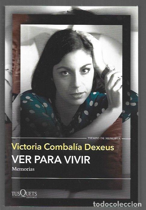 Libros: VER PARA VIVIR. MEMORIAS - COMBALIA DEXEUS, VICTORIA - Foto 1