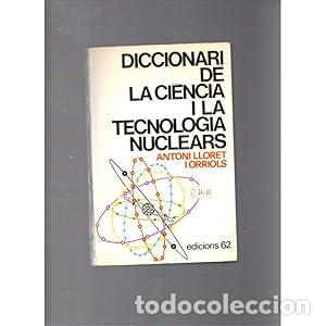 B&uuml;cher: DICCIONARI DE LA CI&Egrave;NCIA I LA TECNOLOGIA NUCLEARS - Lloret i Orriols,Antoni