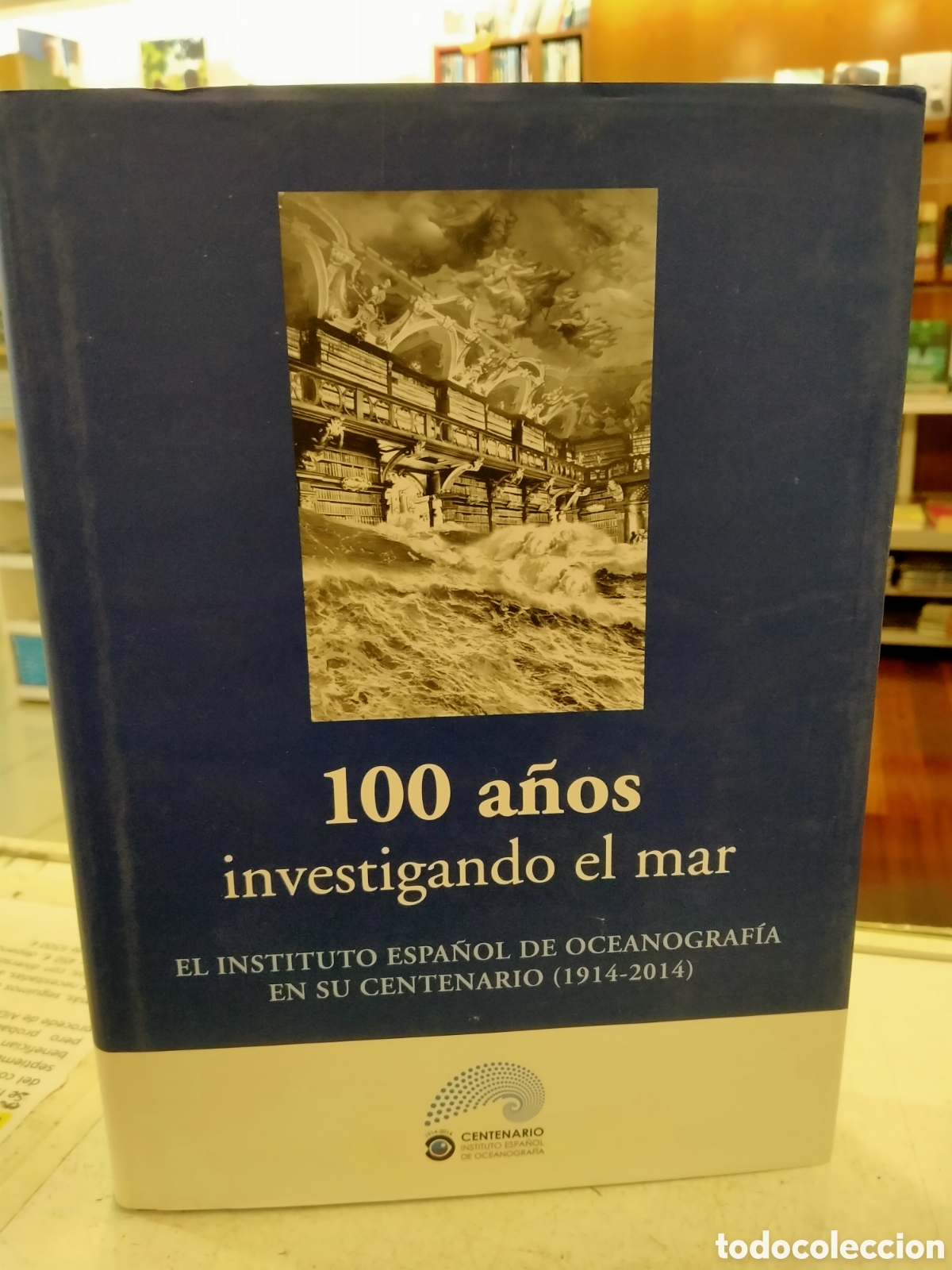 Libros: 100 A&Ntilde;OS INVESTIGANDO EL MAR EL INSTITUTO ESPA&Ntilde;OL DE OCEANOGRAF&Iacute;A EN SU CENTENARIO 1914-2014