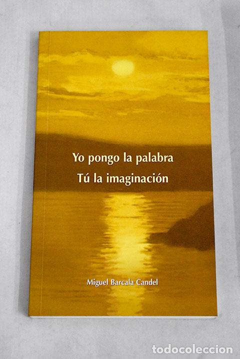 Libros: Yo pongo la palabra, t&uacute; la imaginaci&oacute;n.- Barcala Candel, Miguel - Foto 1