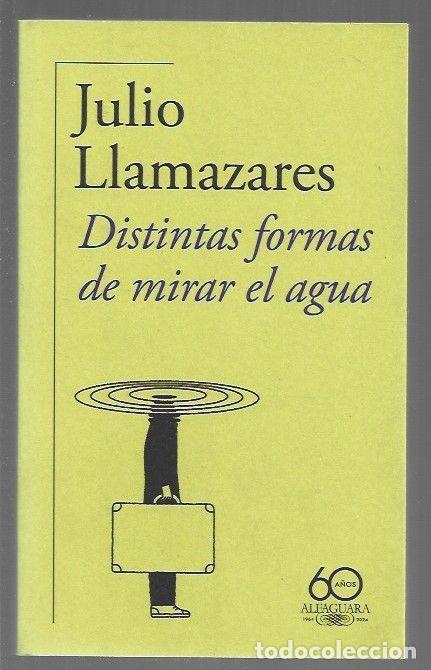 Libros: DISTINTAS FORMAS DE MIRAR EL AGUA - LLAMAZARES, JULIO - Foto 1