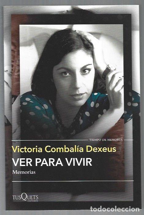 Libros: VER PARA VIVIR. MEMORIAS - COMBALIA DEXEUS, VICTORIA - Foto 1