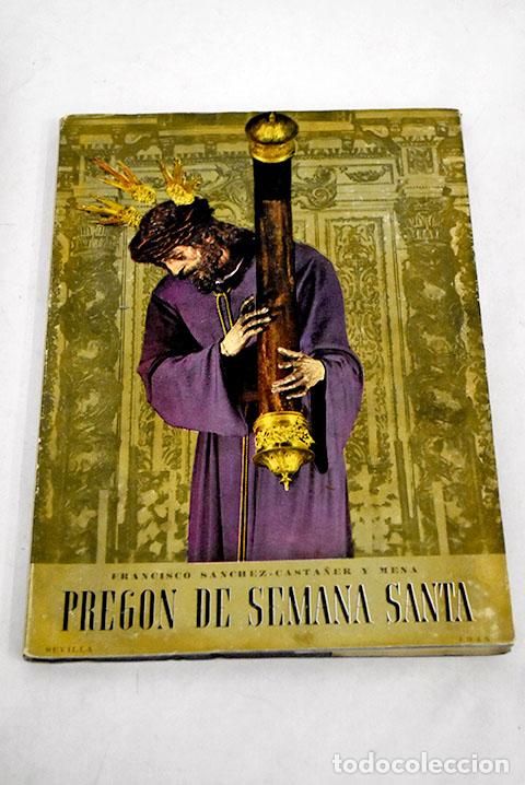 Libros: Preg&oacute;n de la Semana Santa Sevillana: pronunciado por Francisco S&aacute;nchez-Casta&ntilde;er y Mena