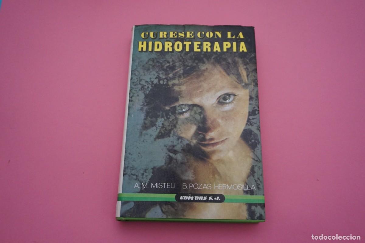 Libros: AR12C/ CURESE CON LA HIDROTERAPIA - A.M. MISTELI & B. POZAS HERMOSILLA / EDITIROS S.L.