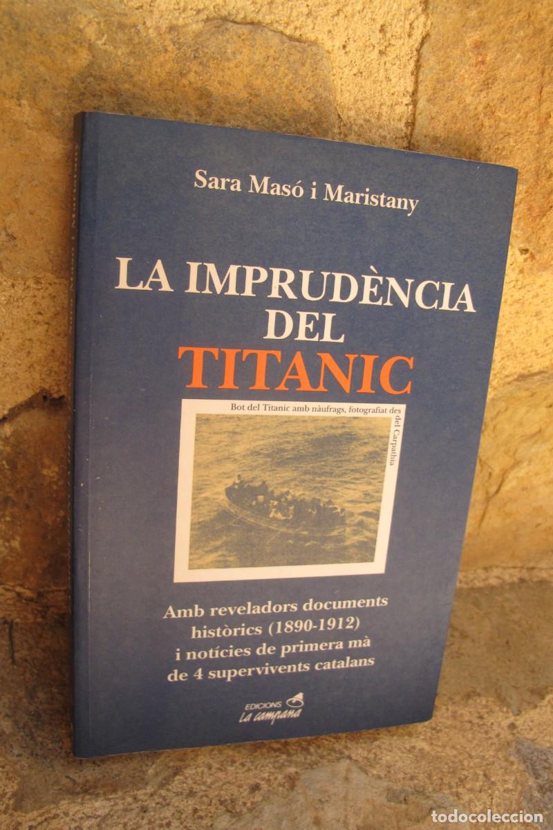 Libros: LA IMPRUDENCIA DEL TITANIC. SARA MAS0 I MARISTANY. AMB REVELADORS DOCUMENTS HISTORICS DE 4 CATALANS