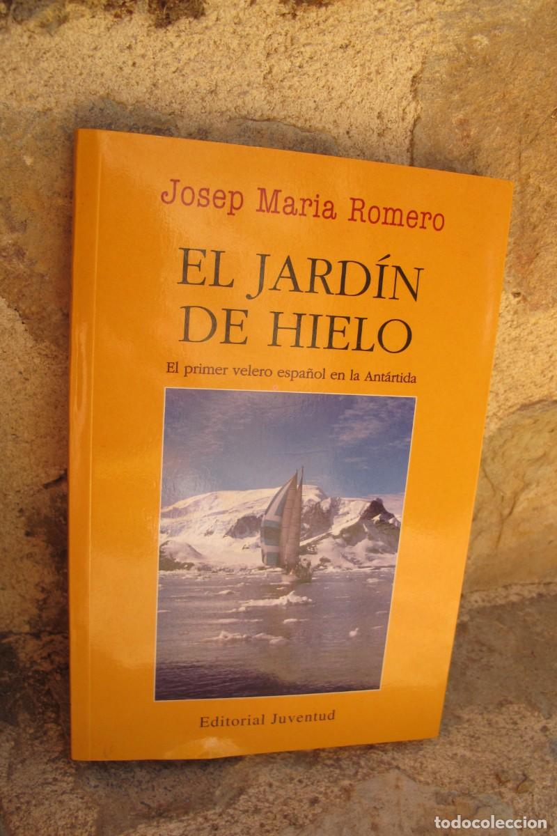 Libri di seconda mano: EL JARDIN DE HIELO. JOSEP MARIA ROMERO. EL PRIMER VELERO ESPA&Ntilde;OL EN LA ANTARTIDA