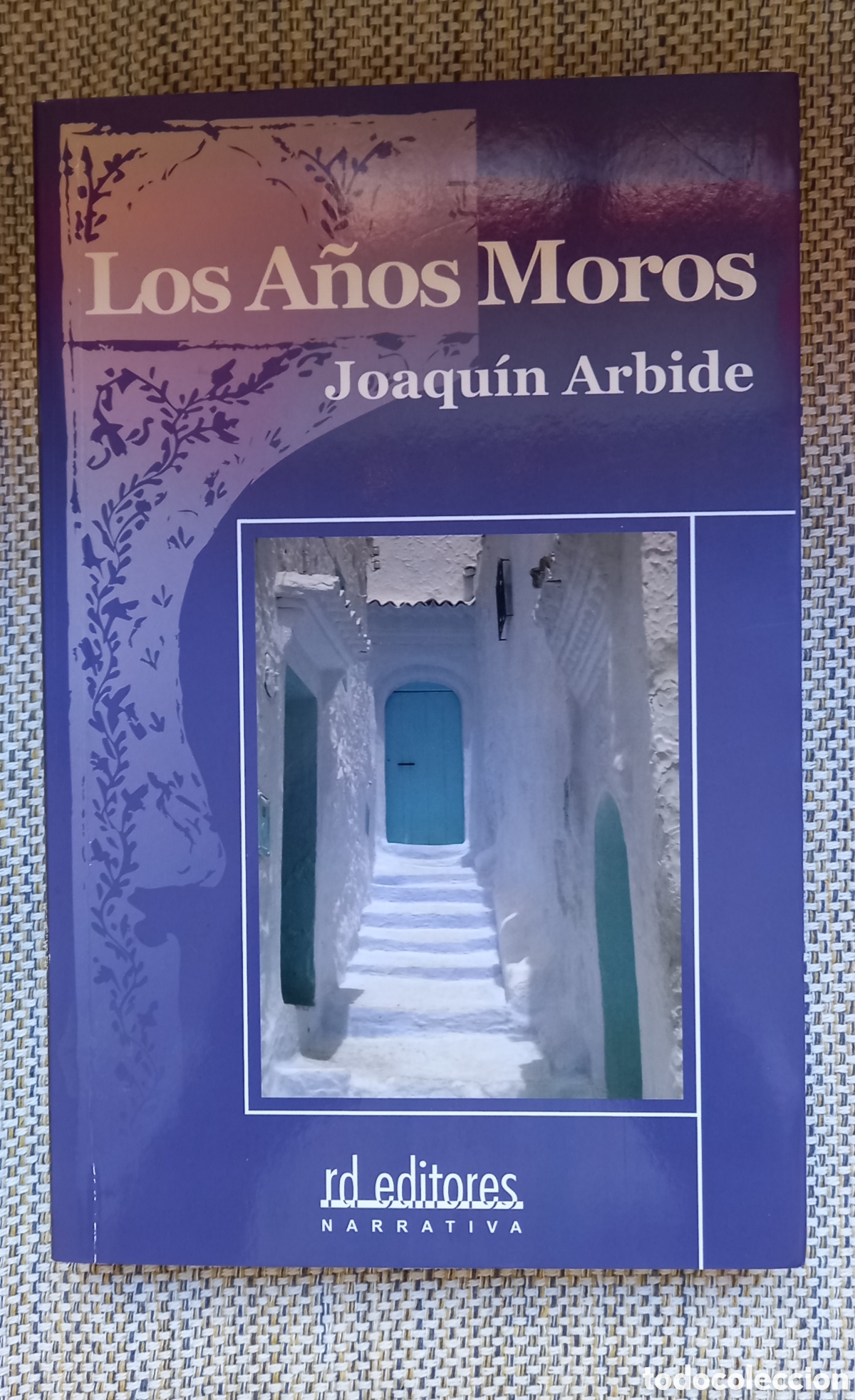 Libros: LOS A&Ntilde;OS MOROS. JOAQU&Iacute;N ARBIDE. RD EDITORES. 2006 - Foto 1