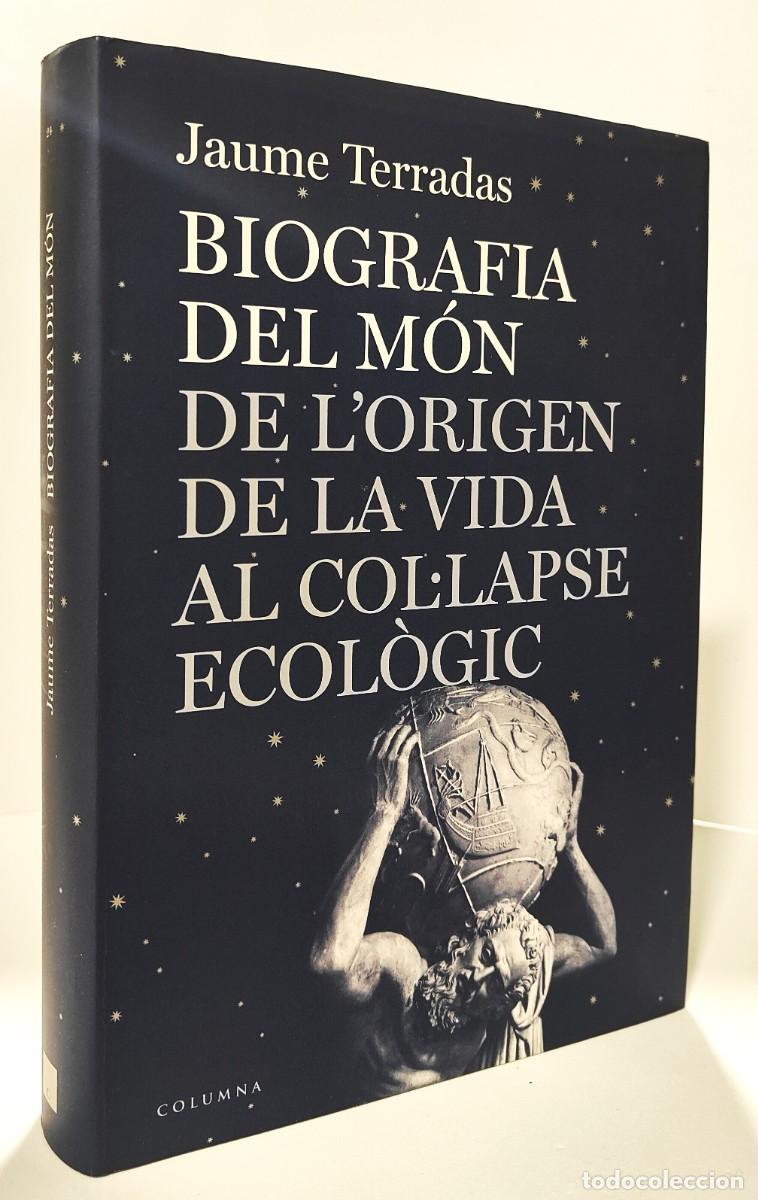 Libros: BIOGRAFIA DEL M&Oacute;N DE LORIGEN DE LA VIDA AL COL&middot;LAPSE ECOLOGIC - Jaume Terradas ~ - Foto 2