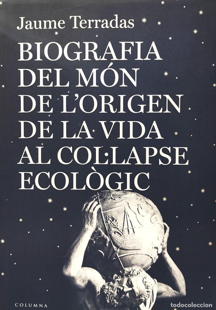 Libros: BIOGRAFIA DEL M&Oacute;N DE LORIGEN DE LA VIDA AL COL&middot;LAPSE ECOLOGIC - Jaume Terradas ~ - Foto 1