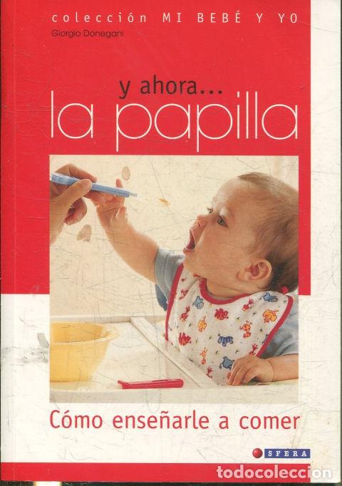 Libros: Y AHORA... LA PAPILLA. COMO ENSE&Ntilde;ARLE A COMER. - DONEGANI, Giorgio. - Foto 1