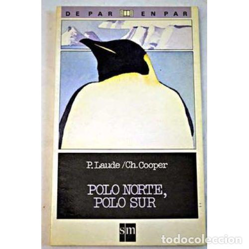 Libros: Polo Norte, Polo Sur - P. Laude, Ch. Cooper - Editorial Cesma - Sm/ Xerme