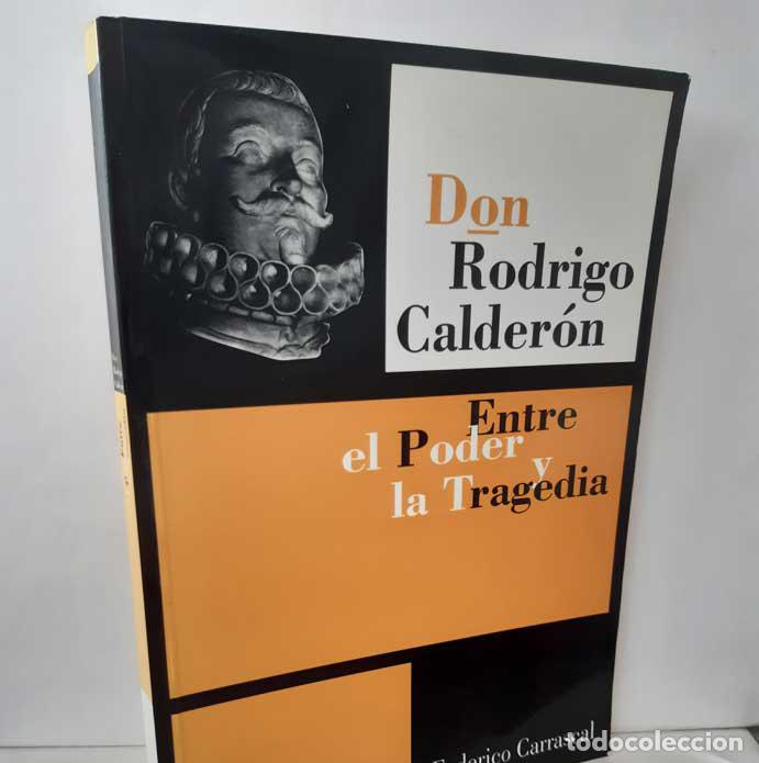 Libros: DON RODRIGO CALDER&Oacute;N. ENTRE EL PODER Y LA TRAGEDIA - CARRASCAL, FEDERICO - Foto 1