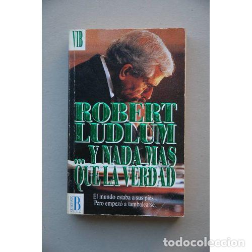 Libros: Y Nada Mas Que la Verdad - Robert Ludlum - Ediciones B - Foto 1