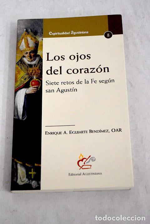 Libros: Los ojos del coraz&oacute;n: siete retos de la Fe seg&uacute;n San Agust&iacute;n.- Eguiarte Bend&iacute;mez, Enrique A.