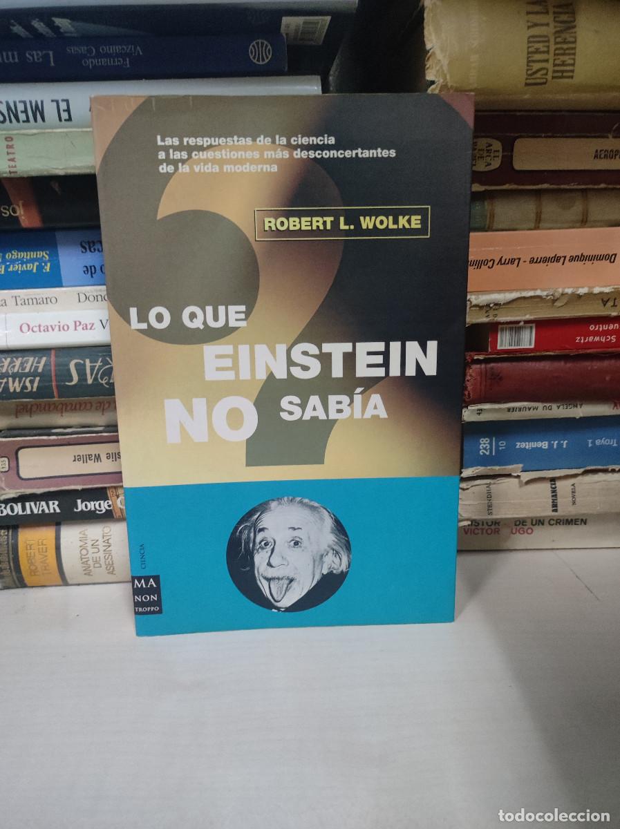 Libros: LO QUE EINSTEIN NO SABIA ROBERT L. WOLKE - Foto 1