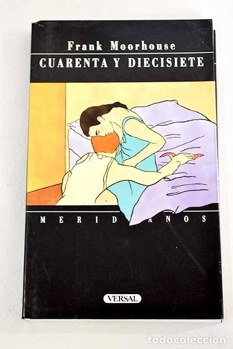 Libros: Cuarenta y diecisiete.- Moorhouse, Frank - Foto 1