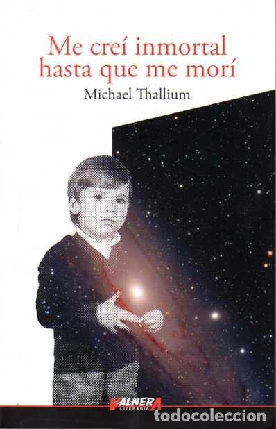Libri di seconda mano: ME CRE&Iacute; INMORTAL HASTA QUE ME MOR&Iacute;. - THALLIUM, Michael.