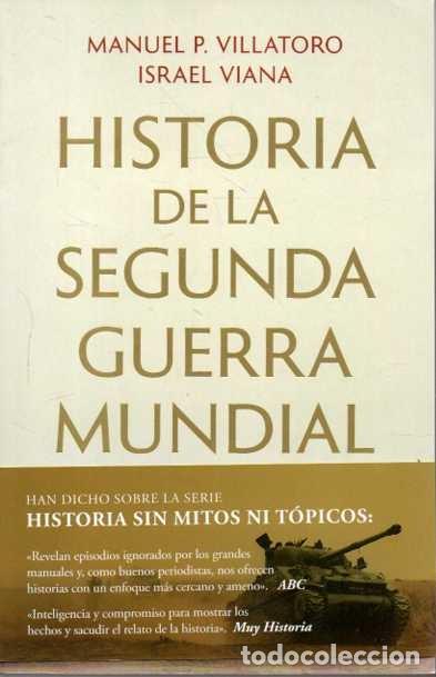 books: HISTORIA DE LA SEGUNDA GUERRA MUNDIAL SIN MITOS NI T&Oacute;PICOS. - VILLATORO, Manuel P. VIANA, Israel.