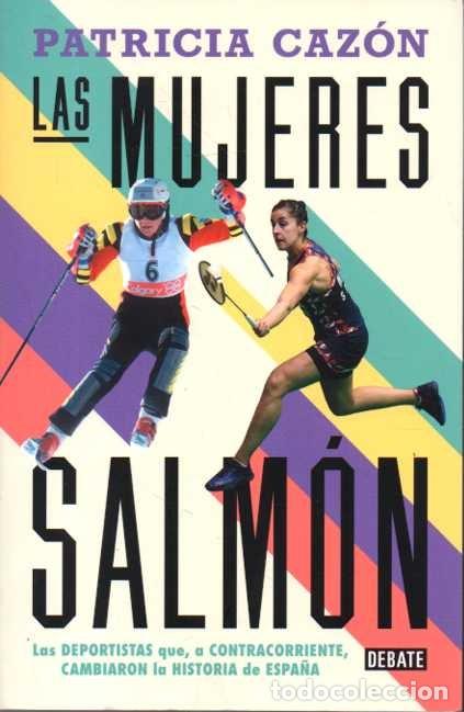 B&uuml;cher: LAS MUJERES SALM&Oacute;N. LAS DEPORTISTAS QUE, A CONTRACORRIENTE, CAMBIARON LA HISTORIA DE ESPA&Ntilde;A. - CAZ&Oacute;N