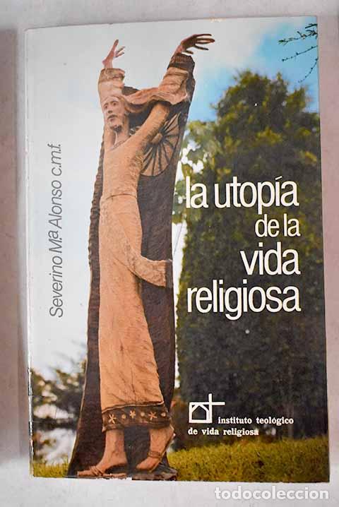 Libros: La utop&iacute;a de la vida religiosa: reflexiones desde la fe.- Alonso, Severino Mar&iacute;a - Foto 1