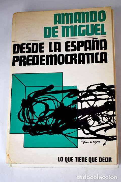 Libros: Desde la Espa&ntilde;a predemocr&aacute;tica.- Miguel, Amando de - Foto 1