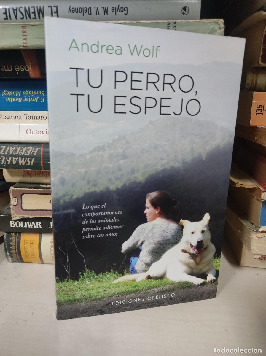 Libros: TU PERRO TU ESPEJO ANDREA WOLF - Foto 1