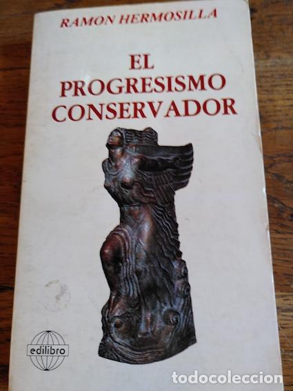 Libros: EL PROGRESISMO CONSERVADOR - HERMOSILLA, Ram&oacute;n.- - Foto 1