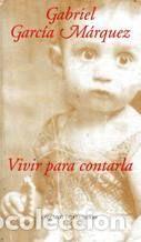 Libros: VIVIR PARA CONTARLA - GARC&Iacute;A M&Aacute;RQUEZ, GABRIEL - Foto 1