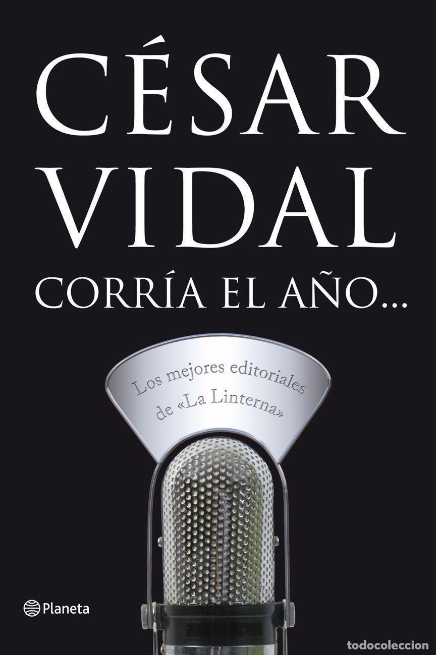 Libros: Corr&iacute;a el a&ntilde;o...Los mejores editoriales de La Linterna. - Vidal, C&eacute;sar. - Foto 1