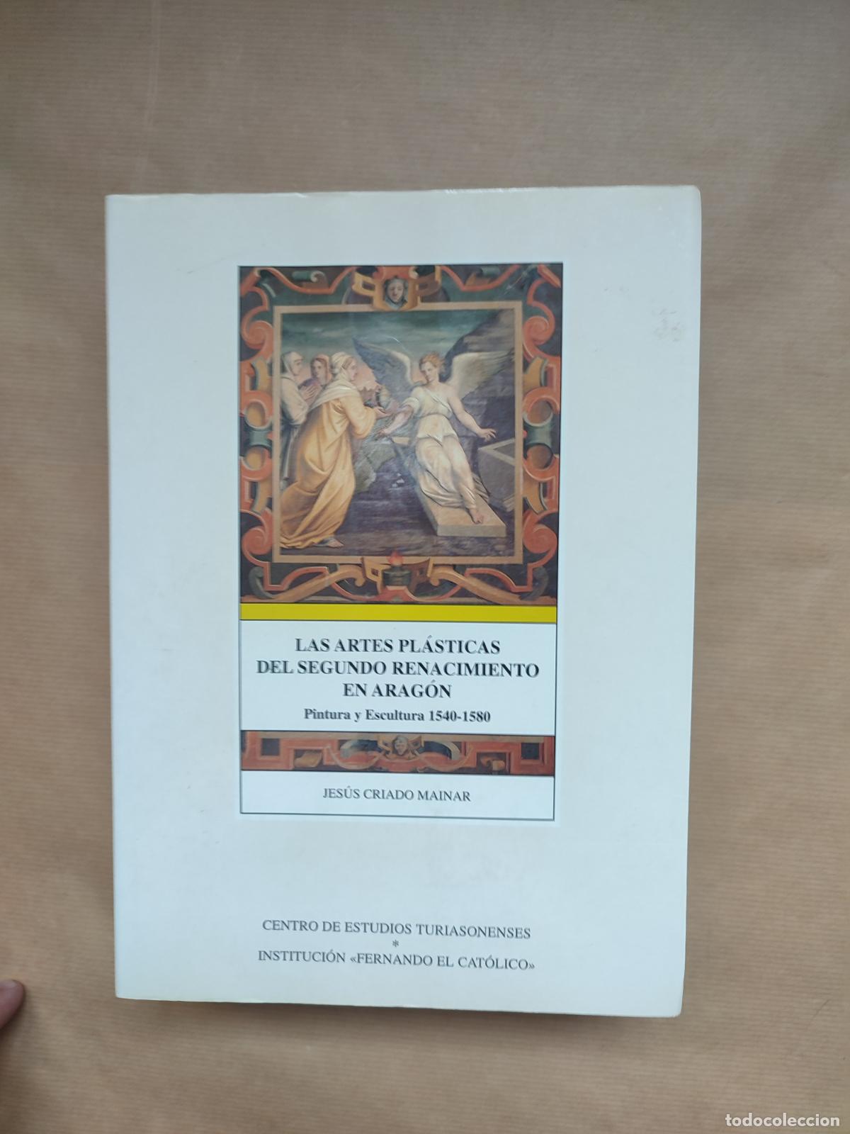 Libros: Las artes pl&aacute;sticas del Segundo Renacimiento en Arag&oacute;n. Pintura y escultura. 1540-1580 - &rdquo;Criado Mai