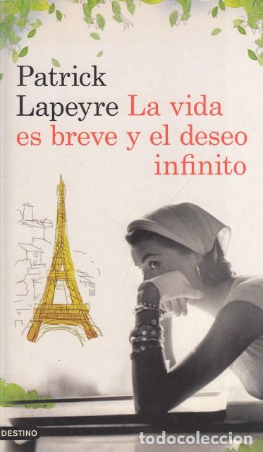 Libros: LA VIDA ES BREVE Y EL DESEO INFINITO - LAPEYRE, PATRICK - Foto 1