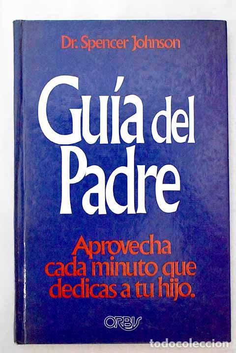Libros: Gu&iacute;a del padre: Johnson, Spencer.- Johnson, Spencer - Foto 1