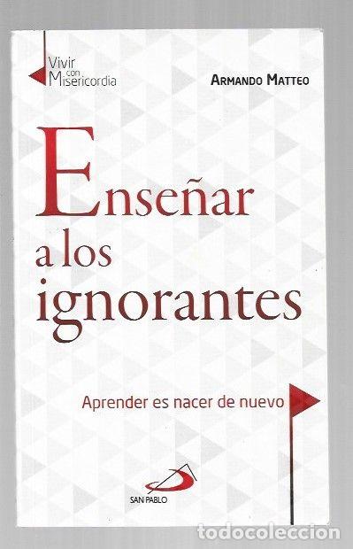 Libros: ENSE&Ntilde;AR A LOS IGNORANTES. APRENDER ES NACER DE NUEVO - MATTEO, ARMANDO - Foto 1