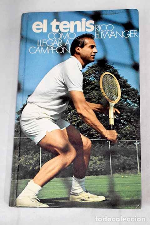 Libros: Tenis: c&oacute;mo llegar a campe&oacute;n.- Ellwanger, Rico - Foto 1