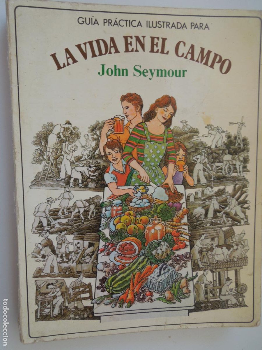 Libros: LA VIDA EN EL CAMPO - JOHN SEYMOUR - GUIA PRACTICA ILUSTRADA -ED. BLUME-1 &ordf; edc 1979
