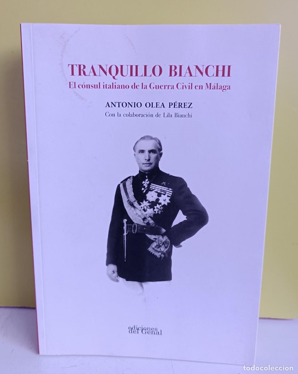 Libros: TRANQUILLO BIANCHI. EL C&Oacute;NSUL ITALIANO DE LA GUERRA CIVIL EN M&Aacute;LAGA - OLEA P&Eacute;REZ, ANTONIO