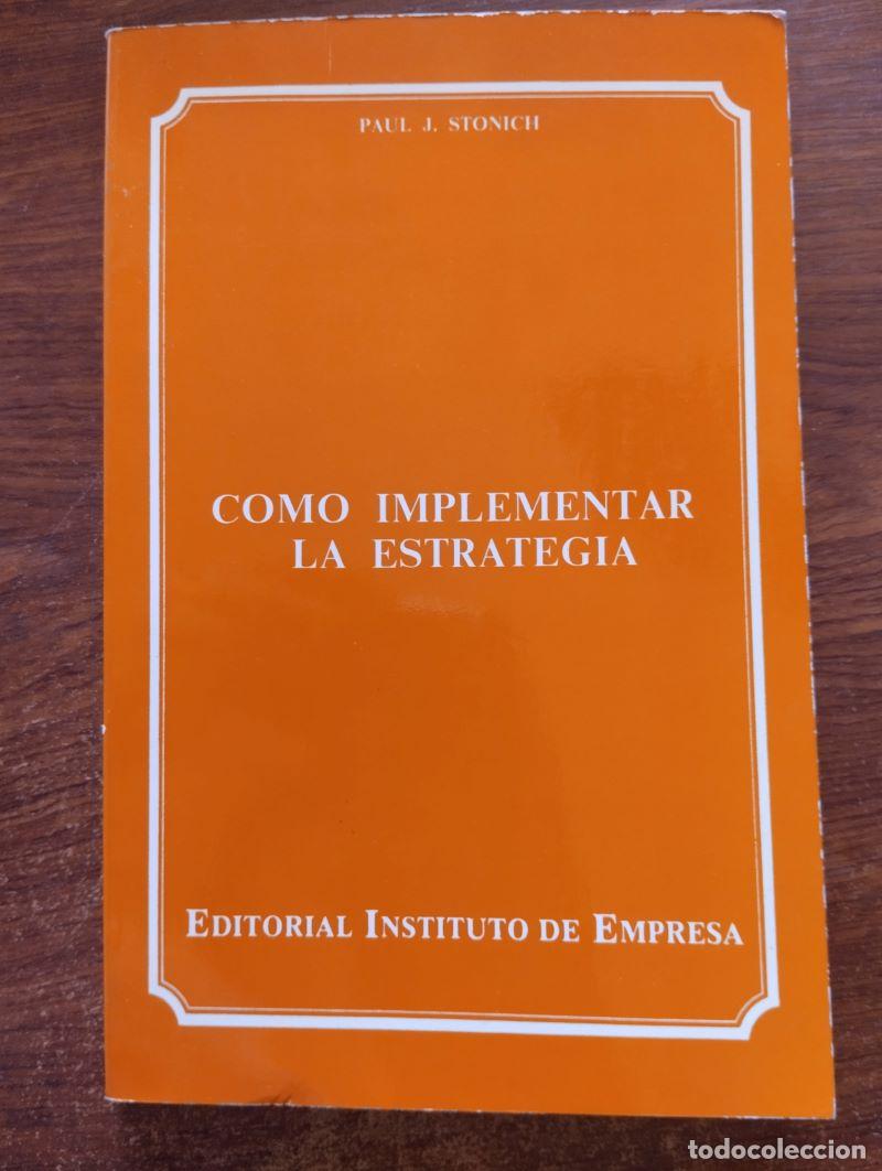 Libros: C&oacute;mo implementar la estrategia - Paul J. Stonich - Foto 1