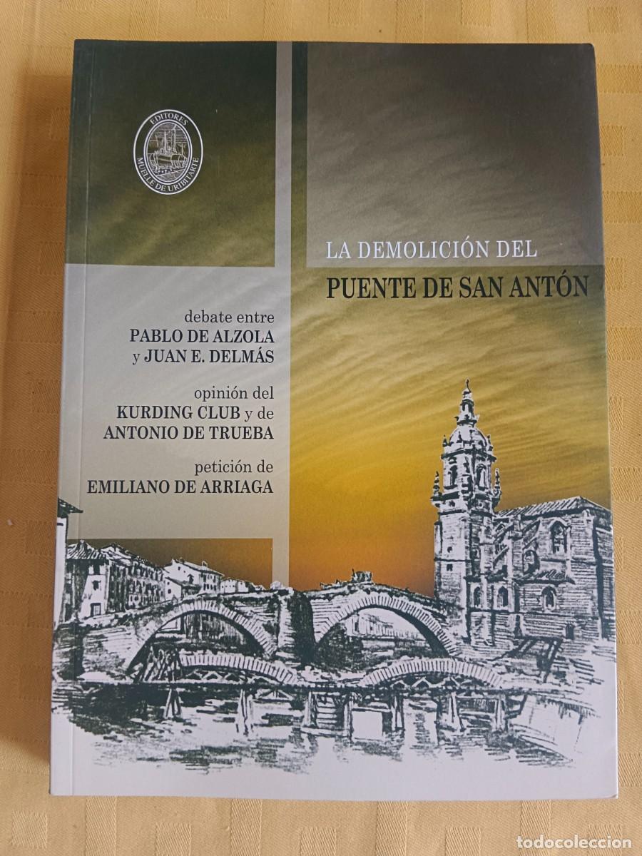 Libros: LA DEMOLICION DEL PUENTE DE SAN ANTON - Ignacio Uribarri (Ed.)