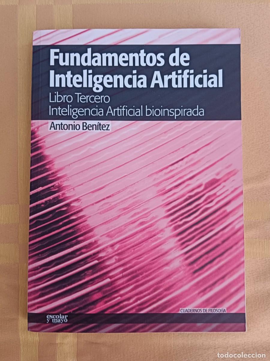Libros: FUNDAMENTOS DE INTELIGENCIA ARTIFICIAL- LIBRO TERCERO:INTELIGENCIA ARTIFICIAL BIOINSPIRADA - Antonio - Foto 1